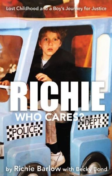 Richie Who Cares?: Lost Childhood and a Boys Journey for Justice