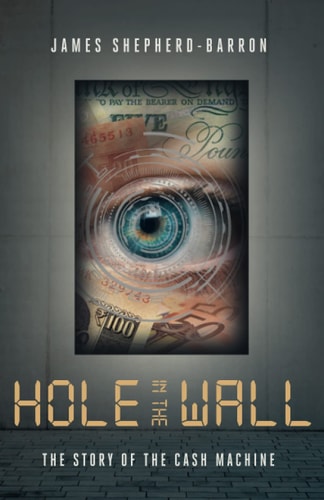 Hole in the Wall The Story of the Cash Machine