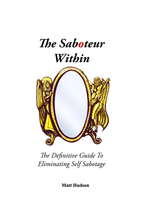 The Saboteur Within: The Definitive Guide To Eliminating Self Sabotage