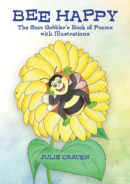 BEE HAPPY, The Snot Gobblers Book of Poems: With Illustrations