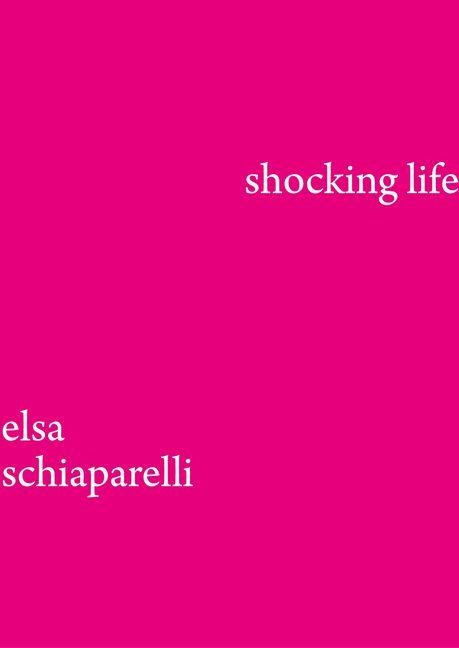 Shocking Life: The Autobiography of Elsa Schiaparelli