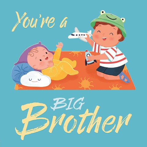 Youre a Big Brother: A Loving Introduction to Being a Big Brother, Padded Board Book