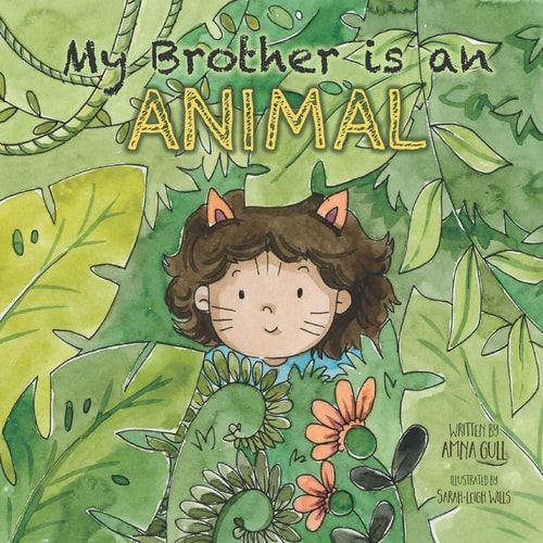 My Brother is an Animal My Brother Loves Munching, Roaring, Scratching, Climbing, Wrestling, Tickling and Cuddling