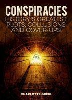 Conspiracies: Historys Greatest Plots, Collusions and Cover-Ups