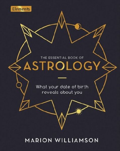 The Essential Book of Astrology: What Your Date of Birth Reveals about You