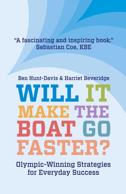 Will It Make The Boat Go Faster?: Olympic-winning Strategies for Everyday Success