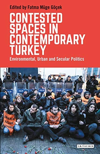 Contested Spaces in Contemporary Turkey Environmental, Urban and Secular Politics