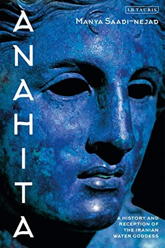 Anahita A History and Reception of the Iranian Water Goddess