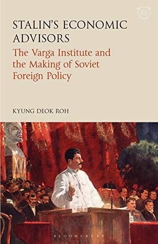 Stalin's Economic Advisors The Varga Institute and the Making of Soviet Foreign Policy
