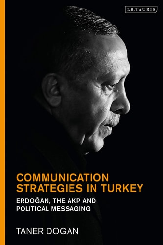 Communication Strategies in Turkey Erdogan, the AKP and Political Messaging