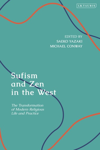Sufism and Zen in the West The Transformation of Modern Religious Life and Practice