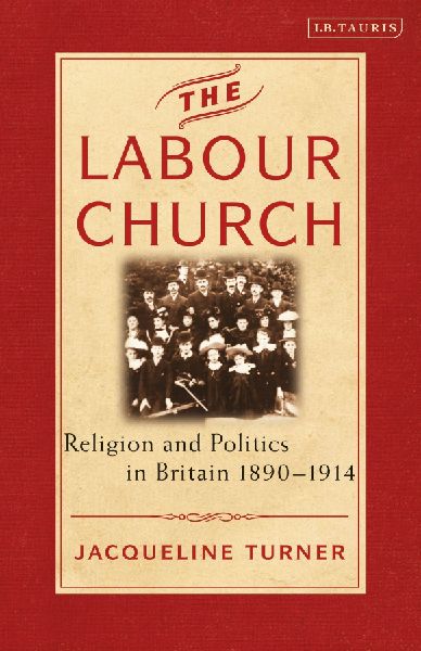 The Labour Church: Religion and Politics in Britain 1890-1914