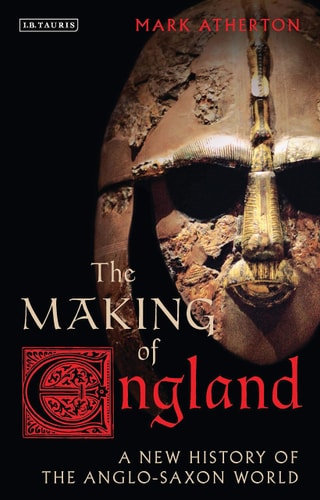 The Making of England A New History of the Anglo-Saxon World
