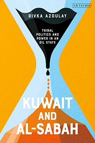 Kuwait and Al-Sabah Tribal Politics and Power in an Oil State