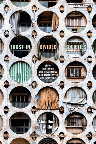 Trust in Divided Societies State, Institutions and Governance in Lebanon, Syria and Palestine