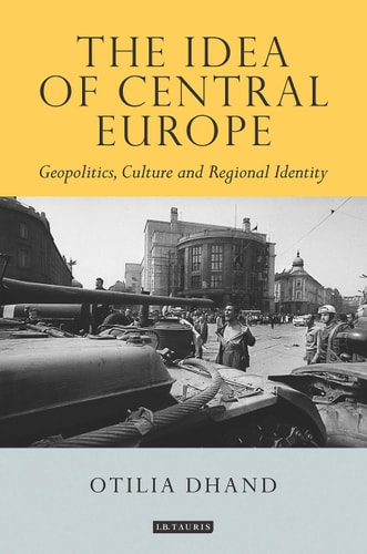 The Idea of Central Europe Geopolitics, Culture and Regional Identity