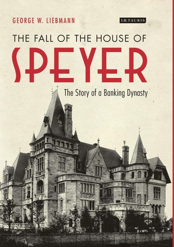 The Fall of the House of Speyer The Story of a Banking Dynasty