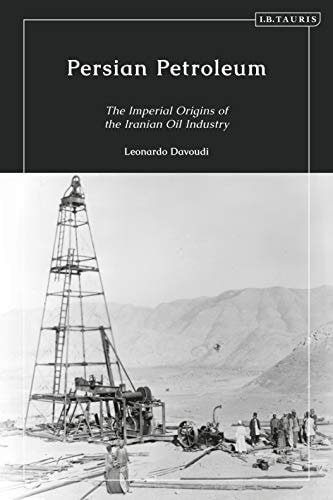 Persian Petroleum Oil, Empire and Revolution in Late Qajar Iran