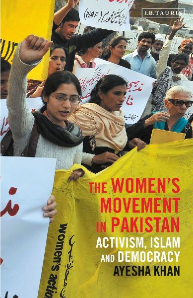 The Womens Movement in Pakistan: Activism, Islam and Democracy