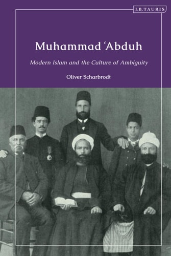 Muhammad ‘Abduh Modern Islam and the Culture of Ambiguity