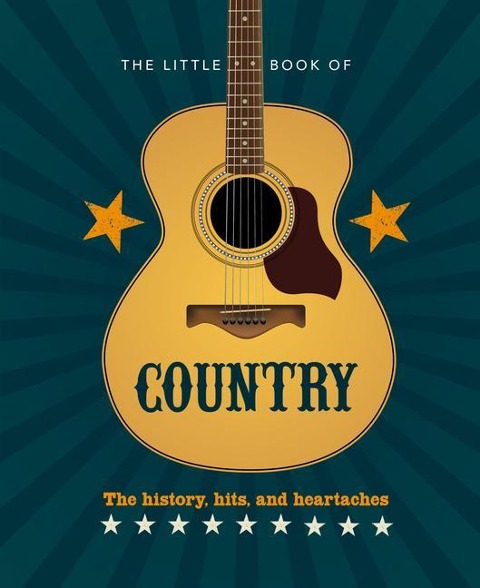 The Little Book of Country: The Musics History, Hits, and Heartaches