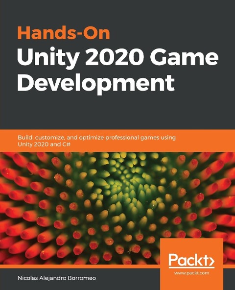 Hands-On Unity 2020 Game Development: Build, customize, and optimize professional games using Unity 2020 and C