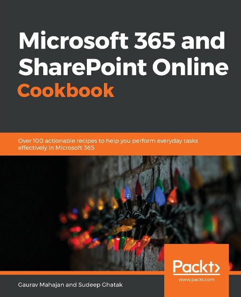 Microsoft 365 and SharePoint Online Cookbook: Over 100 practical recipes to help you get the most out of Office 365 and SharePoint Online