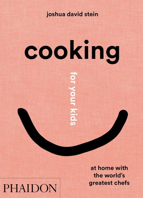 Cooking for your kids: Recipes and Stories from Chefs Home Kitchens Around the World