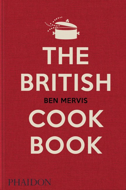 The British Cookbook: authentic home cooking recipes from England, Wales, Scotland, and Northern Ireland