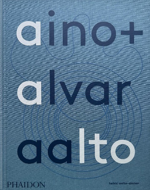 AINO ALVAR AALTO: A LIFE TOGETHER: A Life Together