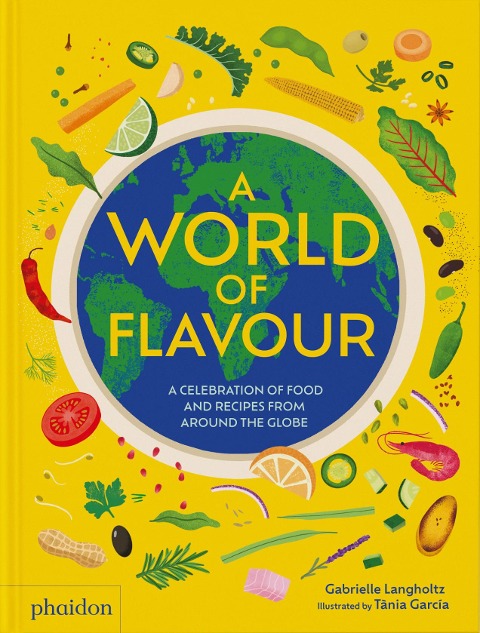 A World of Flavour: A Celebration of Food and Recipes from Around the Globe