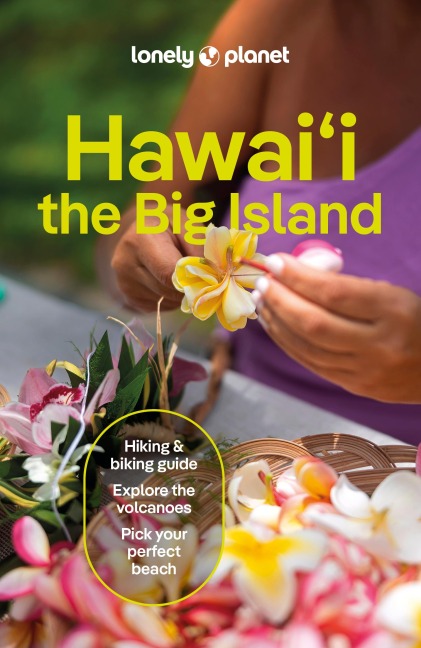 Lonely Planet Hawaii the Big Island: Plan the Trip of a Lifetime | Detailed Itineraries & Maps | Insider Tips | Covers Kailua-Kona, Hilo, HawaiÊi Volcanoes National Park and more