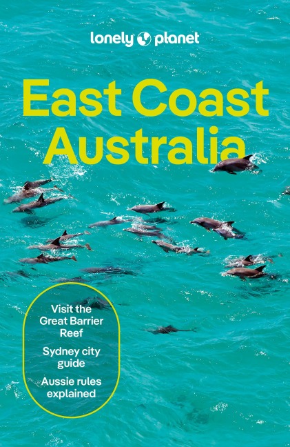 Lonely Planet East Coast Australia: Plan the Trip of a Lifetime | Detailed Itineraries & Maps | Insider Tips | Covers Sydney & New South Wales, Melbourne & Victoria, Outback Australia and more