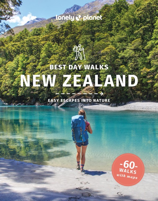 Lonely Planet Best Day Walks New Zealand: 60 Easy Escapes With Maps | Detailed Directions | Essential Gear & Tips | Covers Canterbury, West Coast and Otago