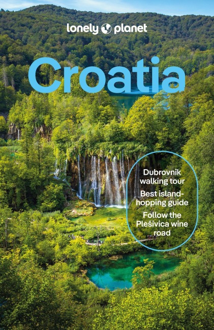 Lonely Planet Croatia: Detailed Itineraries | Travel Like a Local | Insider Tips | Covers Zagreb, Continental Croatia, Istria, Kvarner, Dalmatia, Dubrovnik and more