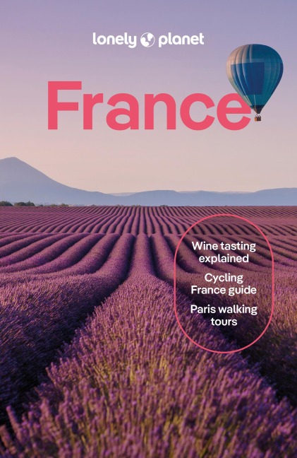 Lonely Planet France: Detailed Itineraries | Travel Like a Local | Insider Tips | Covers Paris, Brittany, the Loire, Champagne, the French Alps, Provence and more