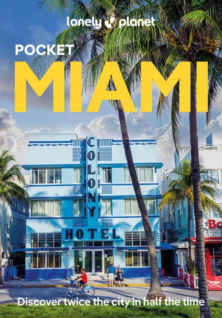 Lonely Planet Pocket Miami: Discover Twice the City in Half the Time | Top Sights | Maps & Walking Tours | Covers Miami Beach, Downtown Miami, Wynwood & the Design District and more