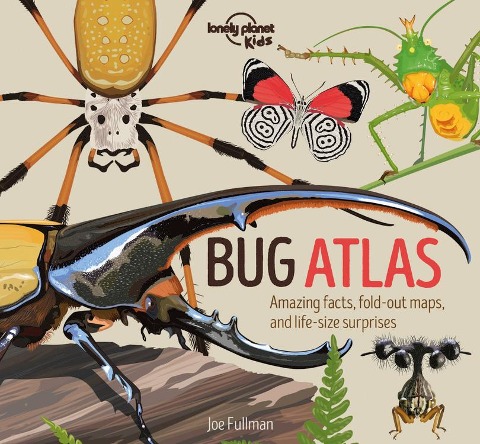 Lonely Planet Kids Bug Atlas: Amazing Facts & Fold Out Maps Meet Spiders, Butterflies, Beetles & More Packed with Beautiful Illustrations & Macro Photography