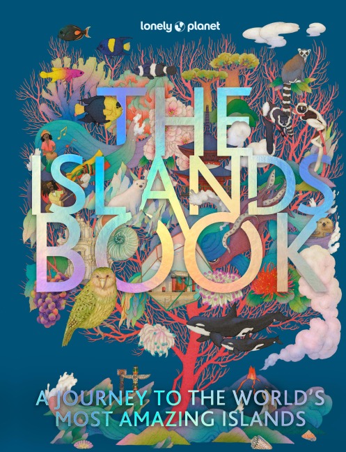 Lonely Planet The Islands Book: 150 of the World's Most Enchanting Places | Tropical Paradises & Hidden Gems | More than 600 Beautiful Photographs | Recommended Experiences