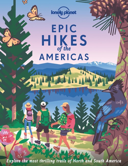 Lonely Planet Epic Hikes of the Americas: 200 Amazing Treks & Trails | Travel Planning Tips & Advice | Easy & Challenging Adventures | Beautiful Photography & Maps