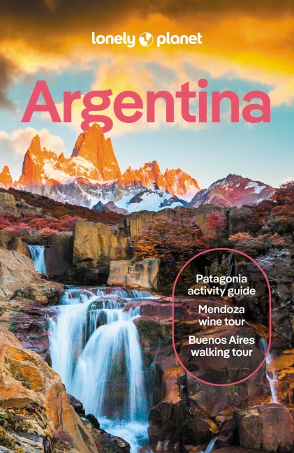 Lonely Planet Argentina: Plan the Trip of a Lifetime | Detailed Itineraries & Maps | Insider Tips | Covers Buenos Aires, Iguazu, Mendoza and more