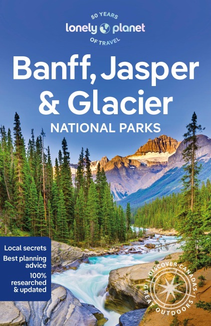 Lonely Planet Banff, Jasper and Glacier National Parks: Detailed Itineraries | Travel Like a Local | Insider Tips | Covers Banff, Jasper, Glacier, Waterton Lakes, and more