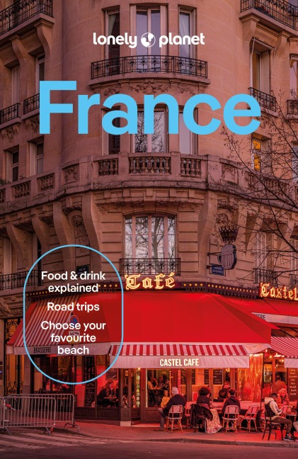 Lonely Planet France: 2026 - 2027 Travel Guide | Plan the Trip of a Lifetime | Detailed Itineraries & Maps | Insider Tips | Covers Paris, Provence, Cote d'Azur, Monaco and more