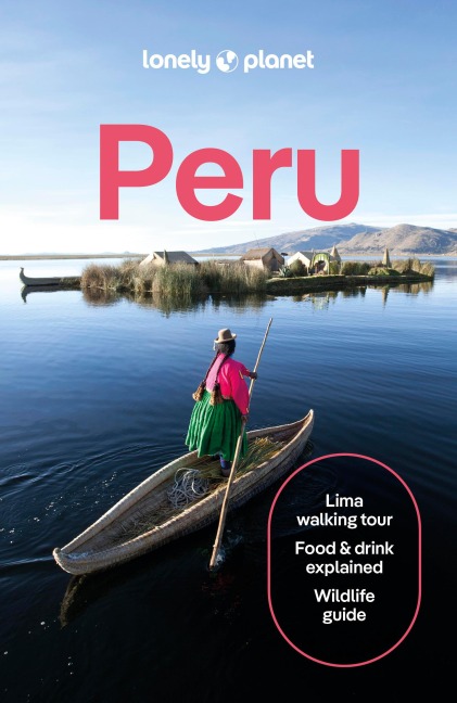 Lonely Planet Peru: Plan the Trip of a Lifetime | Detailed Itineraries & Maps | Insider Tips | Covers Lima, Machu Picchu, the Amazon and more