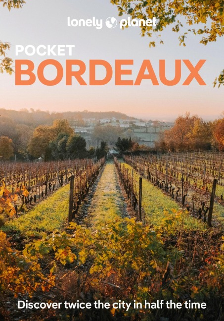 Lonely Planet Pocket Bordeaux: Discover Twice the City in Half the Time | Top Sights | Maps & Walking Tours | Covers Place de la Bourse, Les Puces de St-Michel, Jardin Public and more