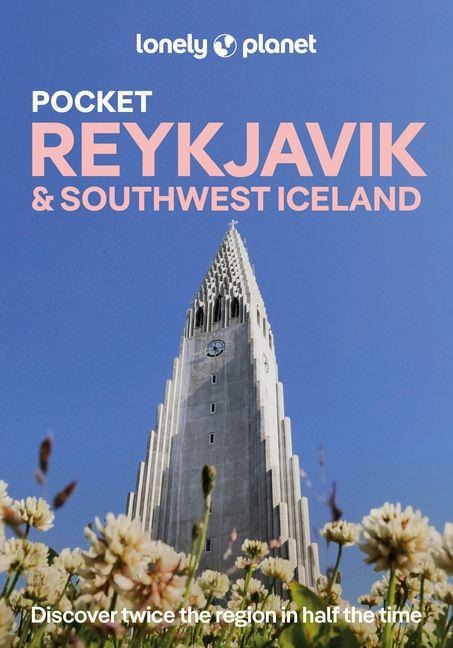 Lonely Planet Pocket Reykjavik & Southwest Iceland: Discover Twice the Region in Half the Time | Top Sights | Maps & Walking Tours | Covers Old Reykjavik, Old Harbour, Laugavegur & SkolavorÃ°ustigur and more