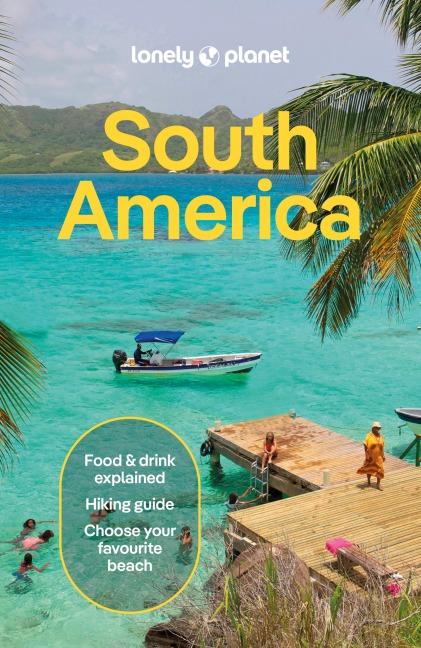Lonely Planet South America: Plan the Trip of a Lifetime | Detailed Itineraries & Maps | Insider Tips | Covers Brazil, Argentina, Peru, Chile, Colombia, Ecuador and more