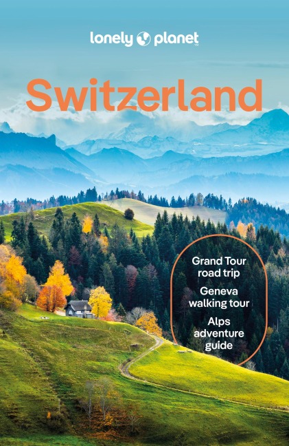 Lonely Planet Switzerland: Plan the Trip of a Lifetime | Detailed Itineraries & Maps | Insider Tips | Covers Zurich, Bern, Ticino and more