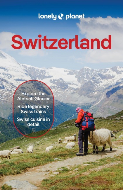 Lonely Planet Switzerland: Plan the Trip of a Lifetime | Detailed Itineraries & Maps | Insider Tips | Covers Lake Geneva & Vaud, Fribourg, Drei-Seen-Land, Jura Mountainsn and more