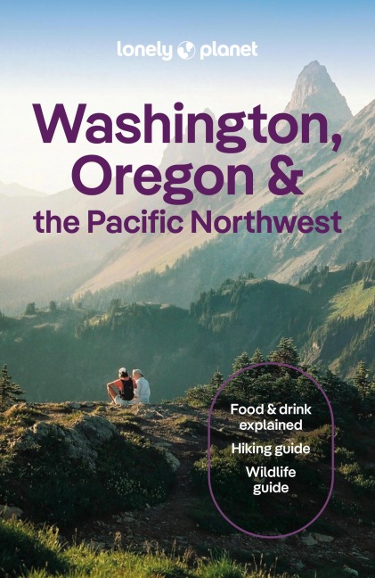 Lonely Planet Washington, Oregon & the Pacific Northwest: Plan the Trip of a Lifetime | Detailed Itineraries & Maps | Insider Tips | Covers Seattle, Northwestern Washington, and more